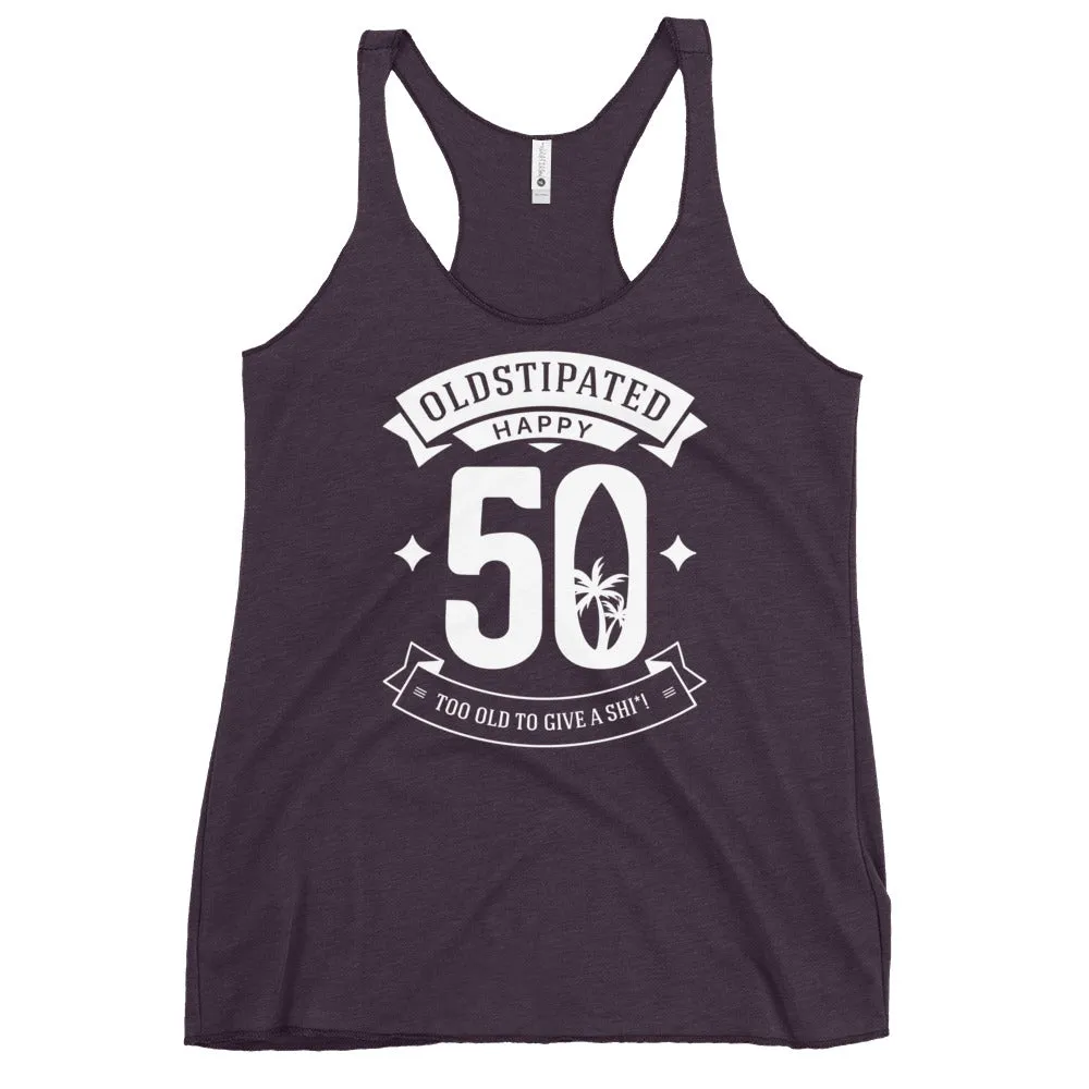 Happy 50th Im CONSTIPATED Too Old To Give A Sh Women's Racerback Tank