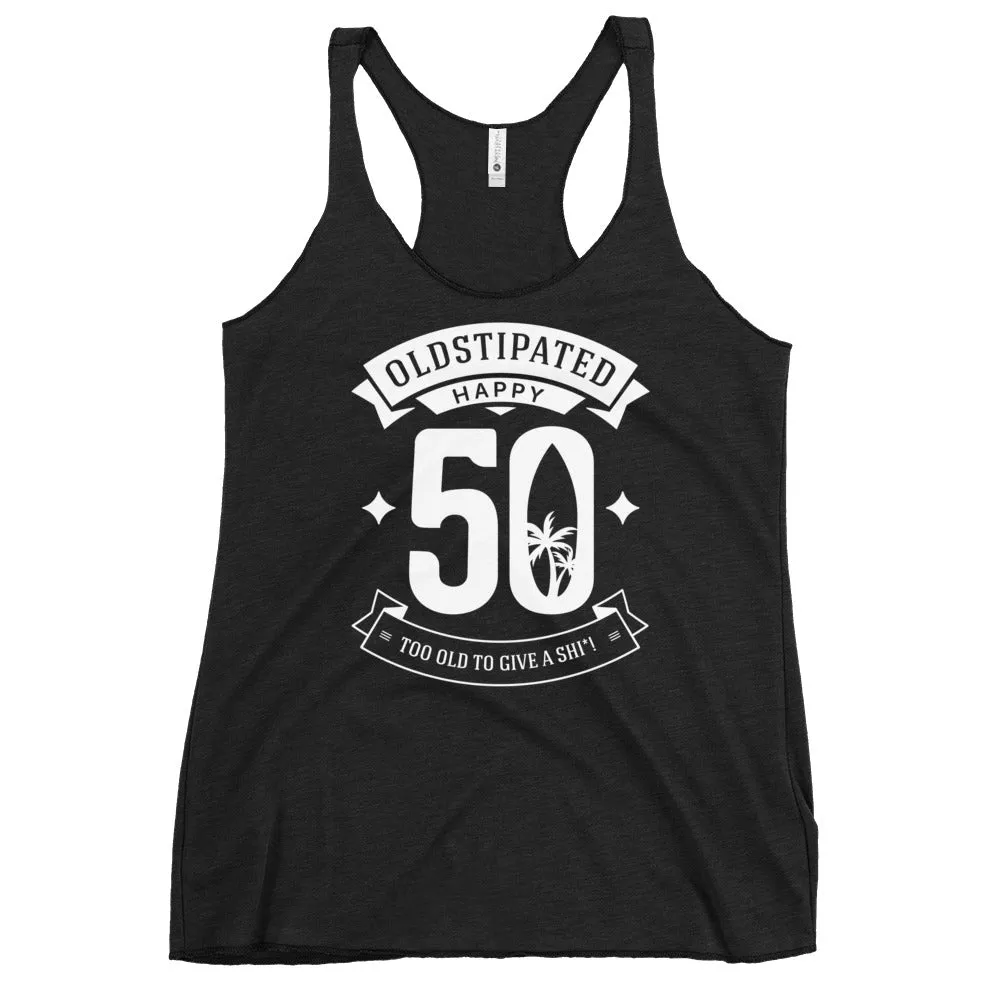 Happy 50th Im CONSTIPATED Too Old To Give A Sh Women's Racerback Tank