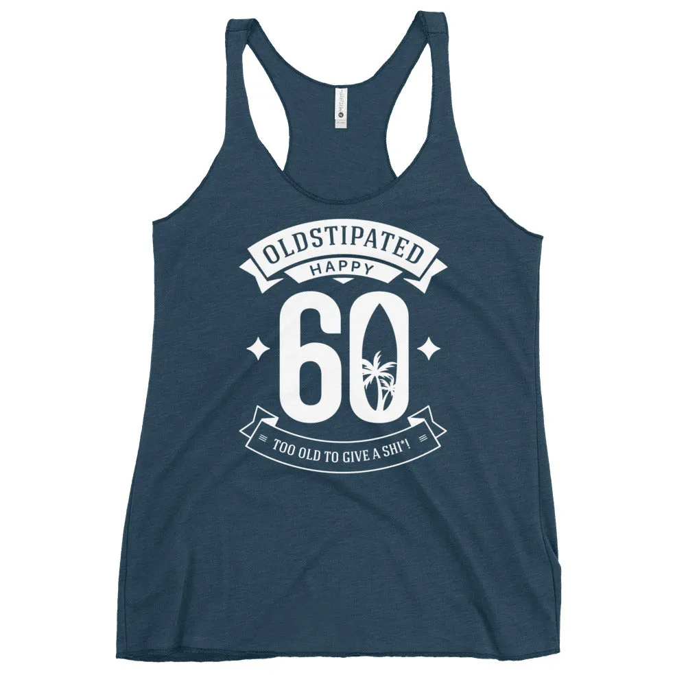 Happy 60th Im CONSTIPATED Too Old To Give A Sh Women's Racerback Tank