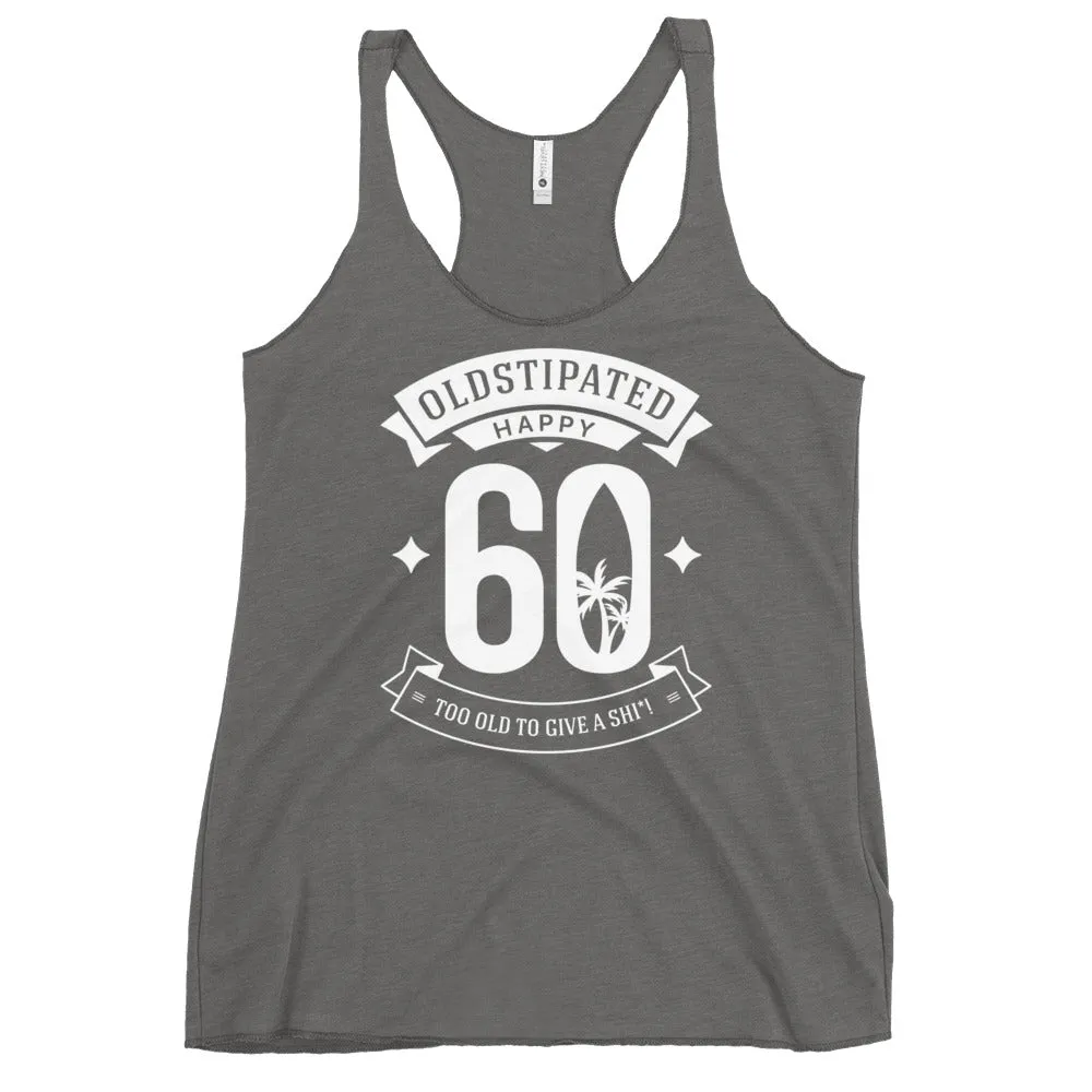 Happy 60th Im CONSTIPATED Too Old To Give A Sh Women's Racerback Tank