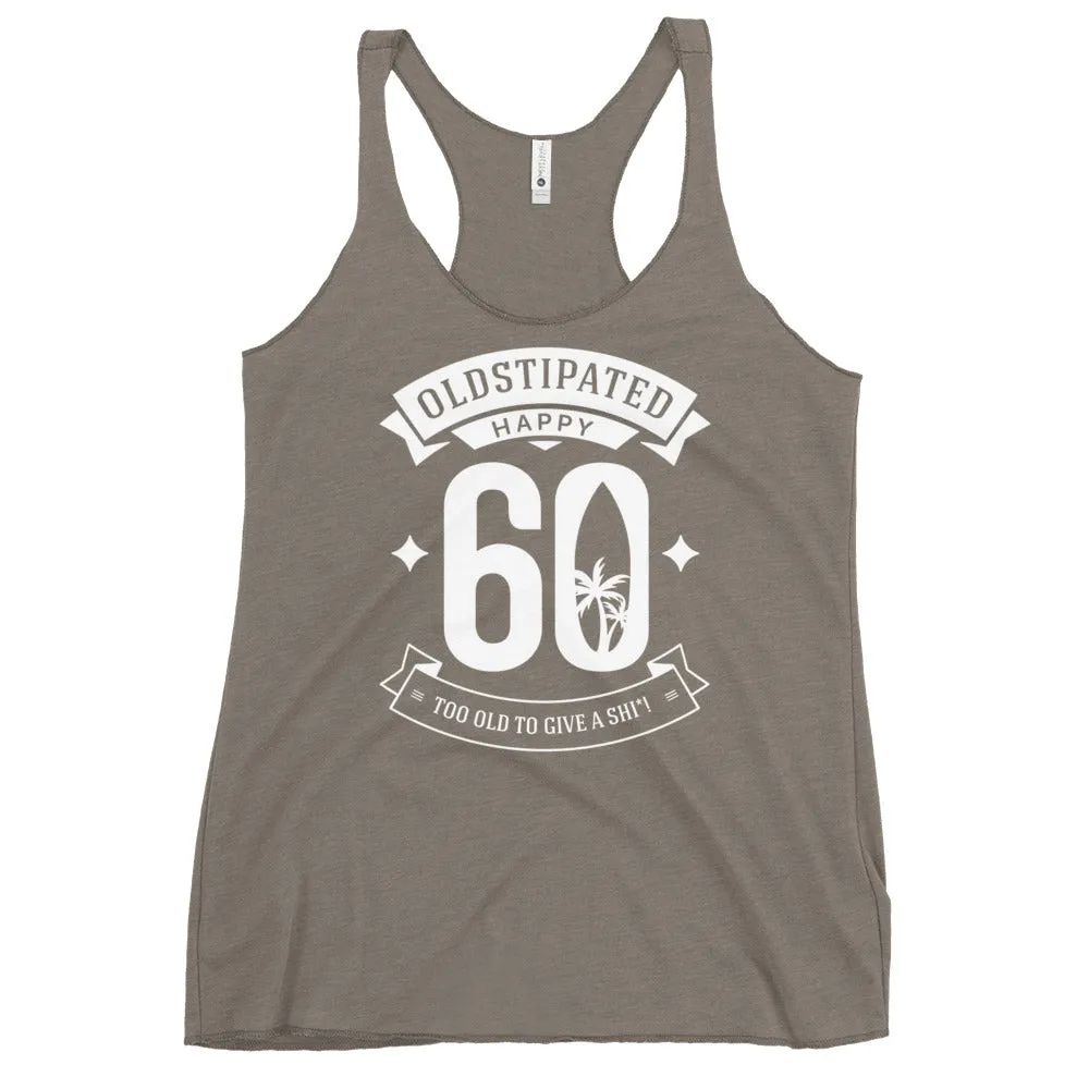 Happy 60th Im CONSTIPATED Too Old To Give A Sh Women's Racerback Tank