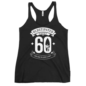 Happy 60th Im CONSTIPATED Too Old To Give A Sh Women's Racerback Tank
