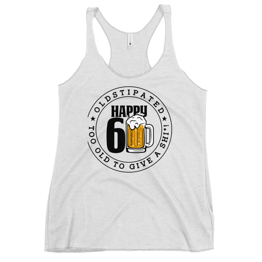 Happy 60th Im CONSTIPATED Too Old To Give A Sh Women's Racerback Tank