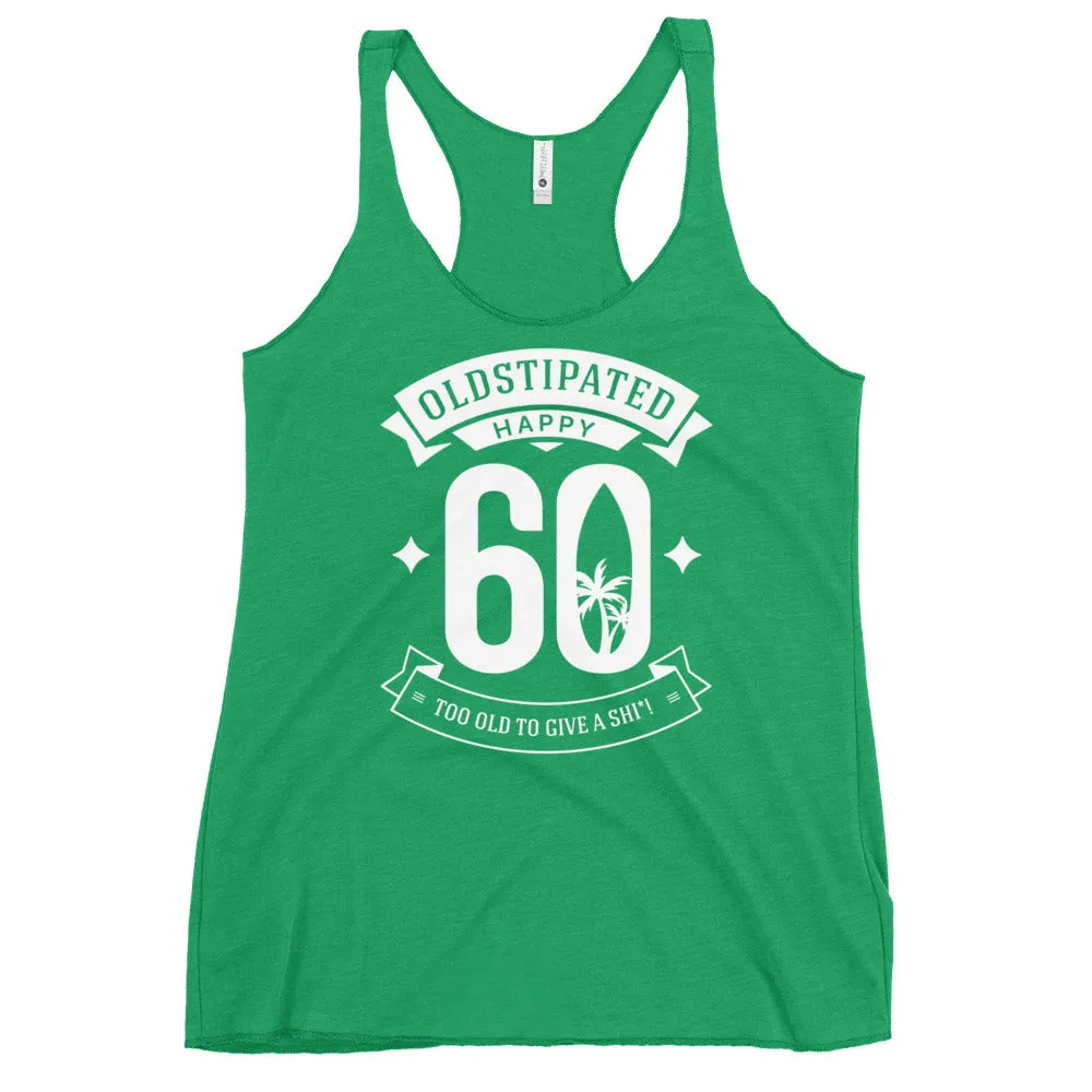 Happy 60th Im CONSTIPATED Too Old To Give A Sh Women's Racerback Tank