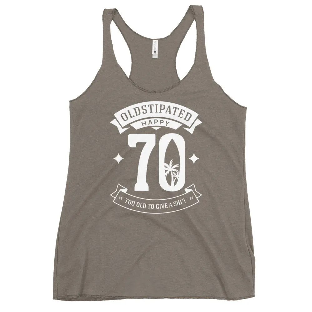 Happy 70th Im CONSTIPATED Too Old To Give A Sh Women's Racerback Tank