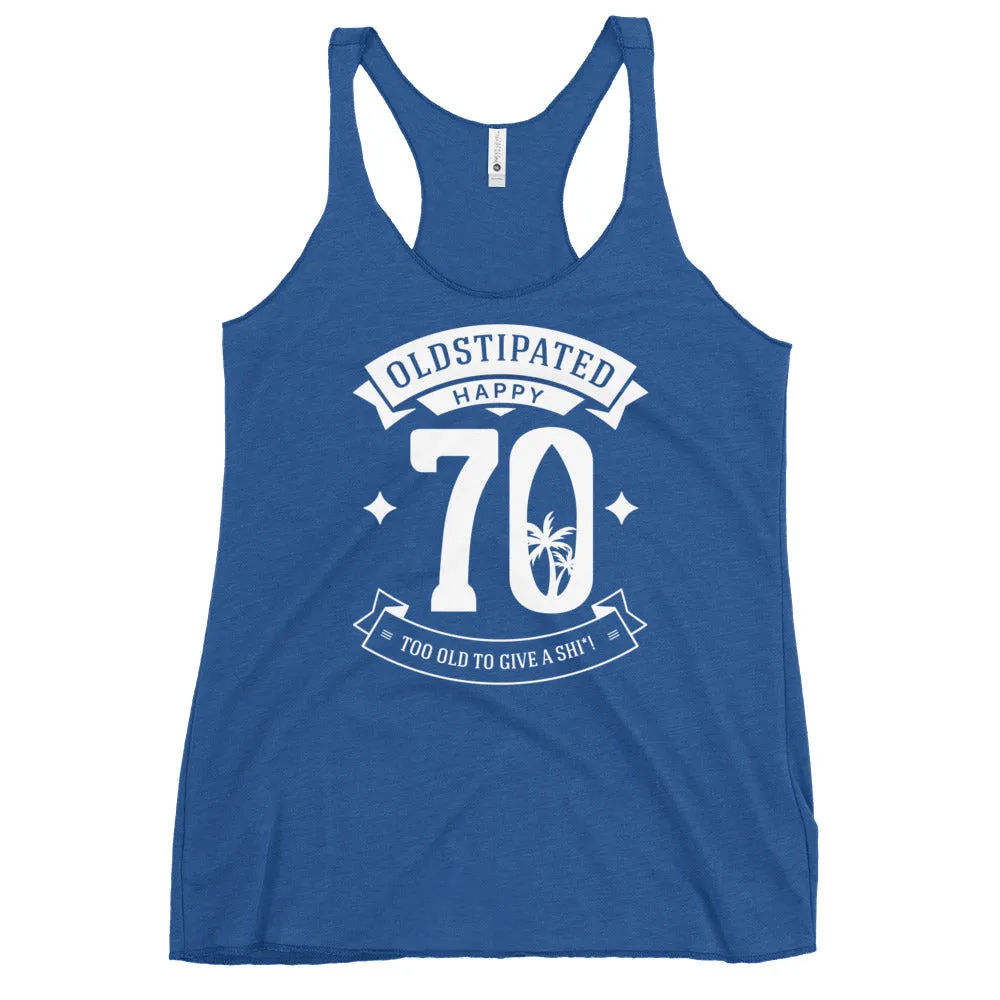 Happy 70th Im CONSTIPATED Too Old To Give A Sh Women's Racerback Tank