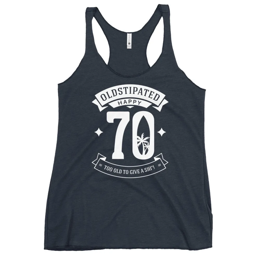 Happy 70th Im CONSTIPATED Too Old To Give A Sh Women's Racerback Tank