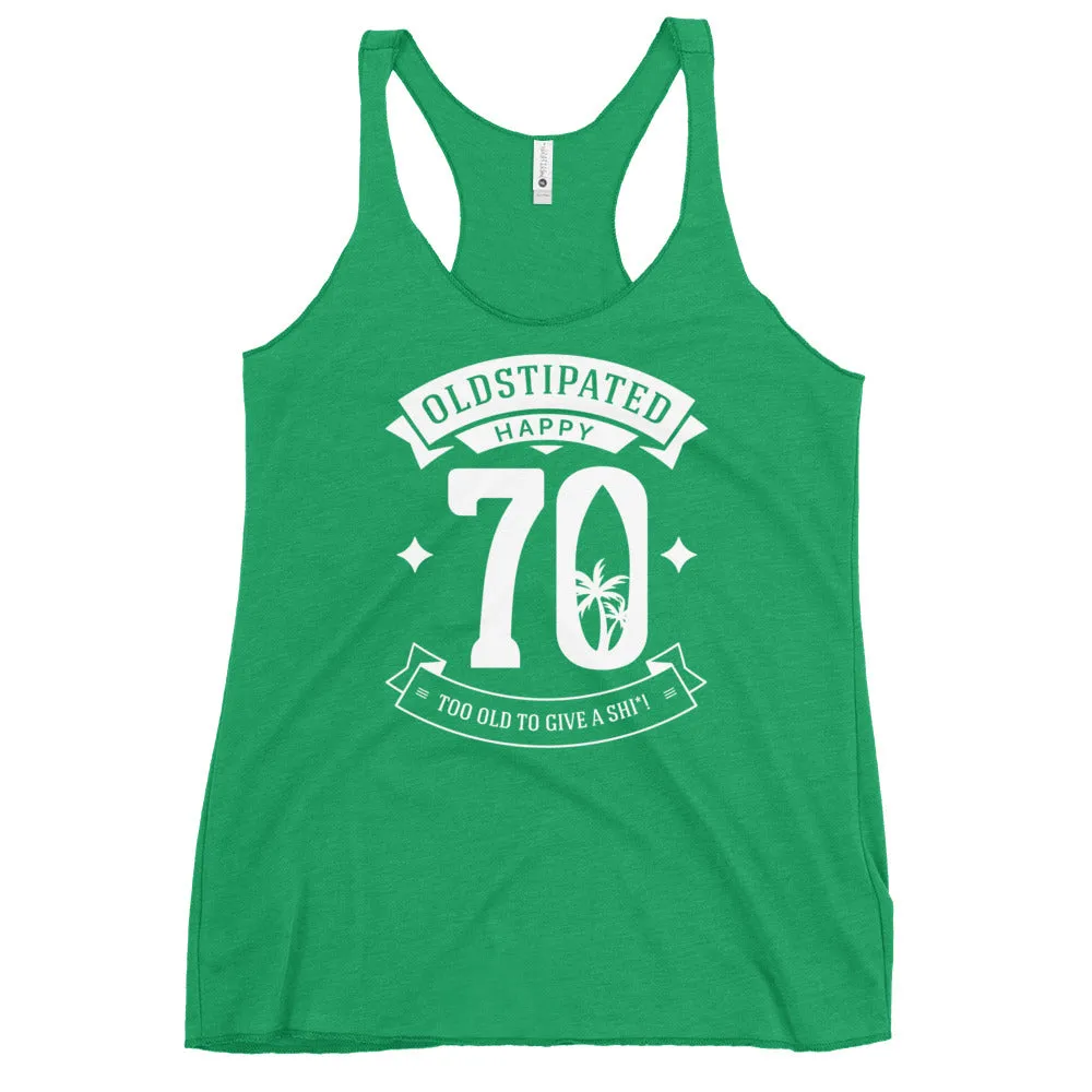 Happy 70th Im CONSTIPATED Too Old To Give A Sh Women's Racerback Tank