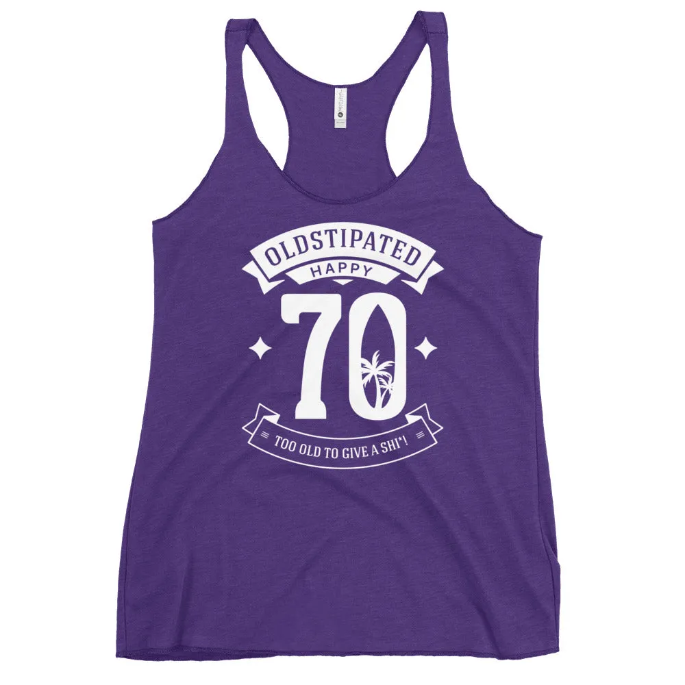 Happy 70th Im CONSTIPATED Too Old To Give A Sh Women's Racerback Tank