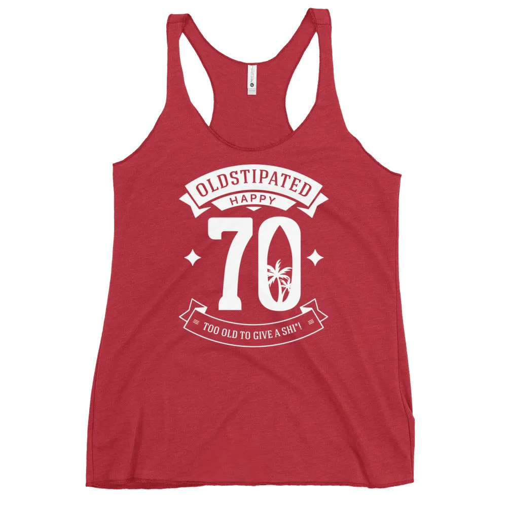 Happy 70th Im CONSTIPATED Too Old To Give A Sh Women's Racerback Tank