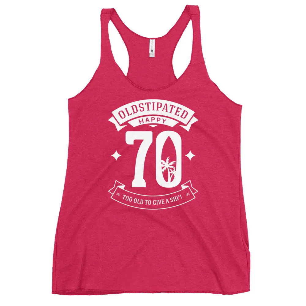 Happy 70th Im CONSTIPATED Too Old To Give A Sh Women's Racerback Tank