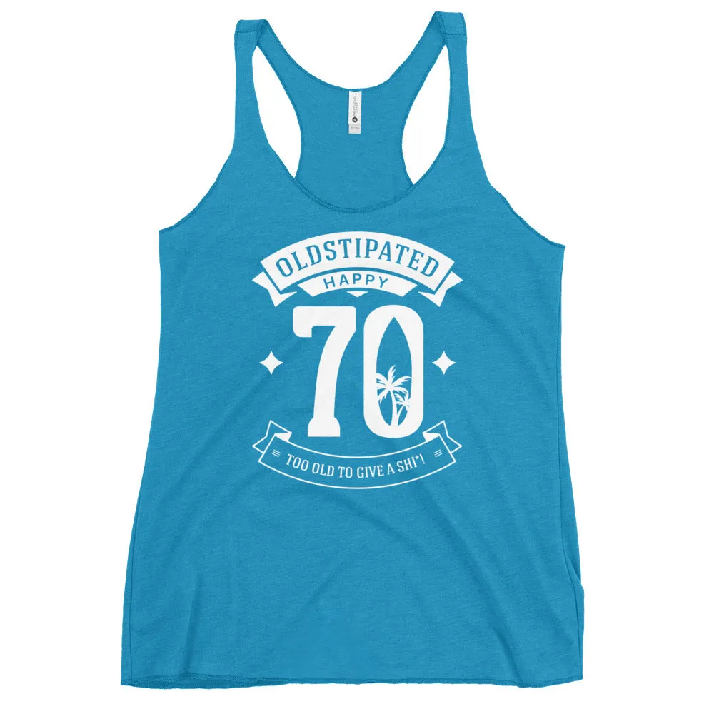 Happy 70th Im CONSTIPATED Too Old To Give A Sh Women's Racerback Tank