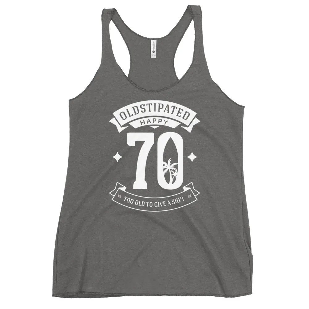 Happy 70th Im CONSTIPATED Too Old To Give A Sh Women's Racerback Tank