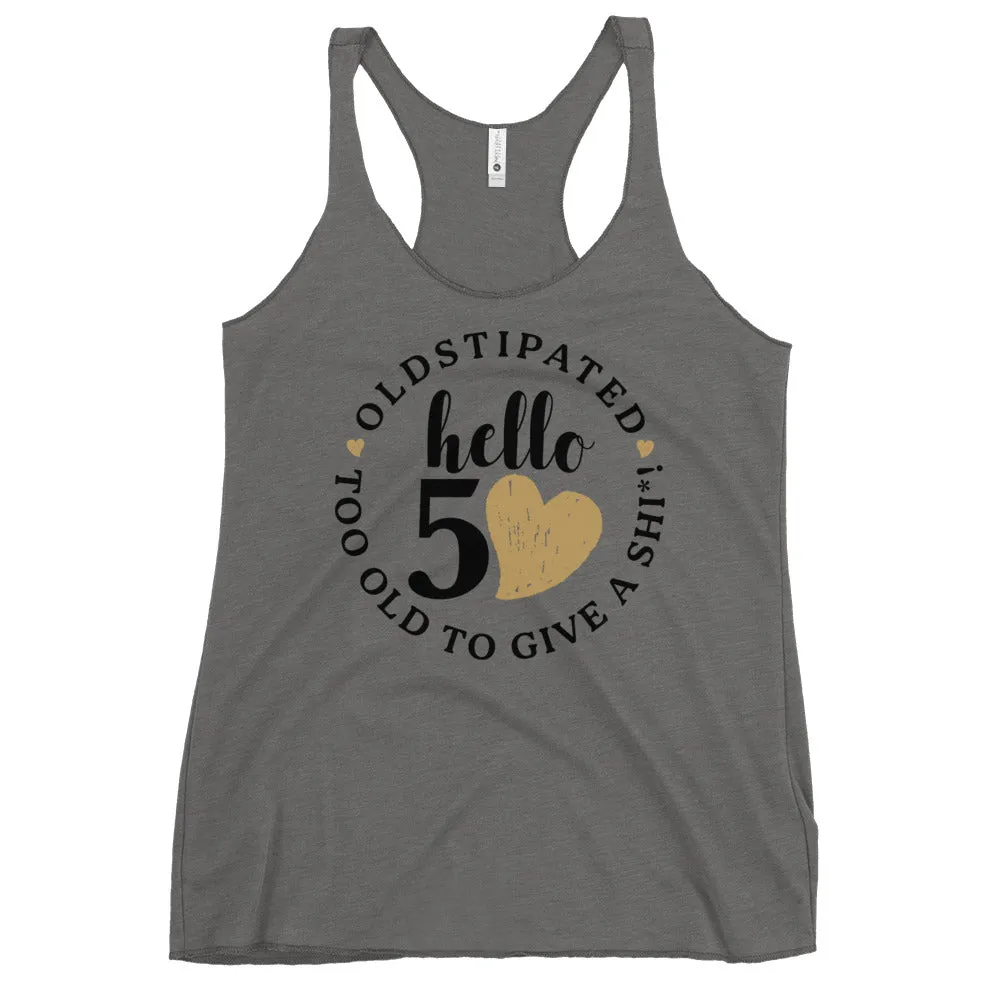 Hello 50th Im OLDSTIPATED Too Old To Give A Sh Women's Racerback Tank