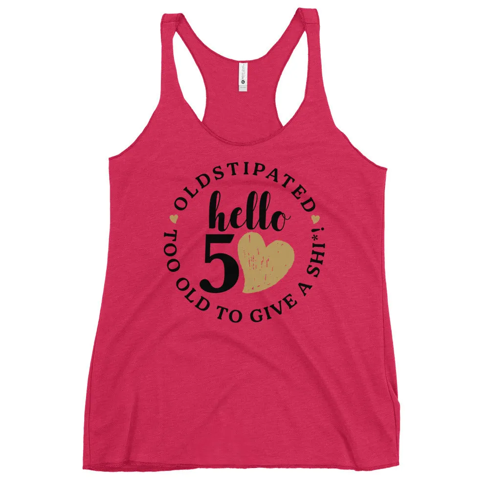 Hello 50th Im OLDSTIPATED Too Old To Give A Sh Women's Racerback Tank