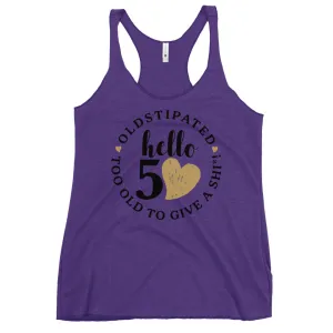 Hello 50th Im OLDSTIPATED Too Old To Give A Sh Women's Racerback Tank