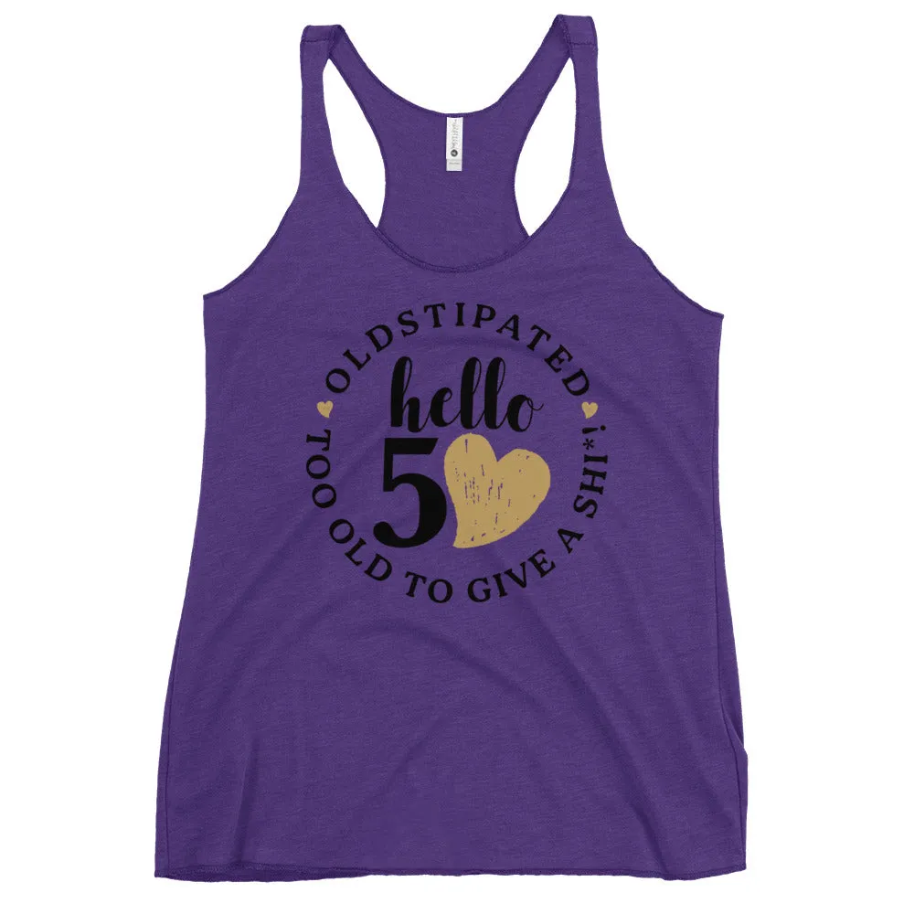 Hello 50th Im OLDSTIPATED Too Old To Give A Sh Women's Racerback Tank