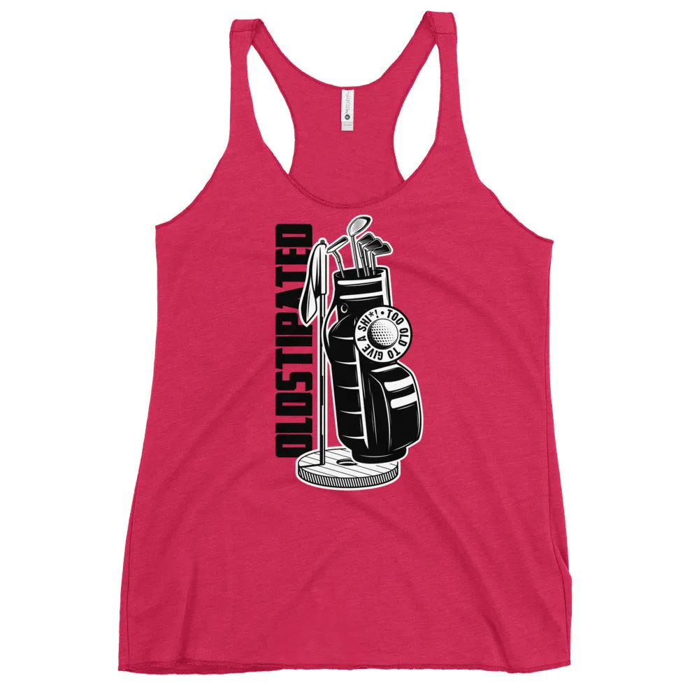 OLDSTIPATED Too Old To Give A Sh Women's Racerback Tank