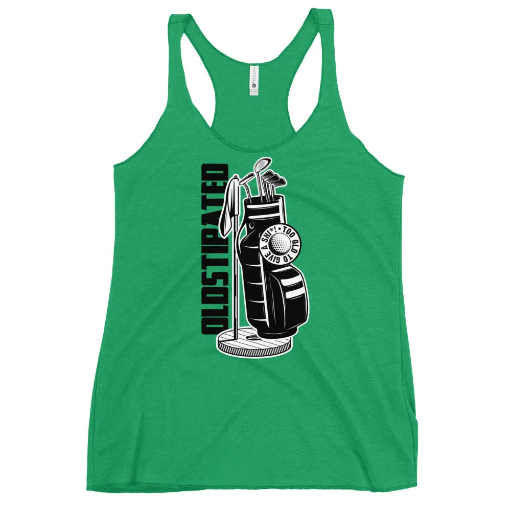 OLDSTIPATED Too Old To Give A Sh Women's Racerback Tank