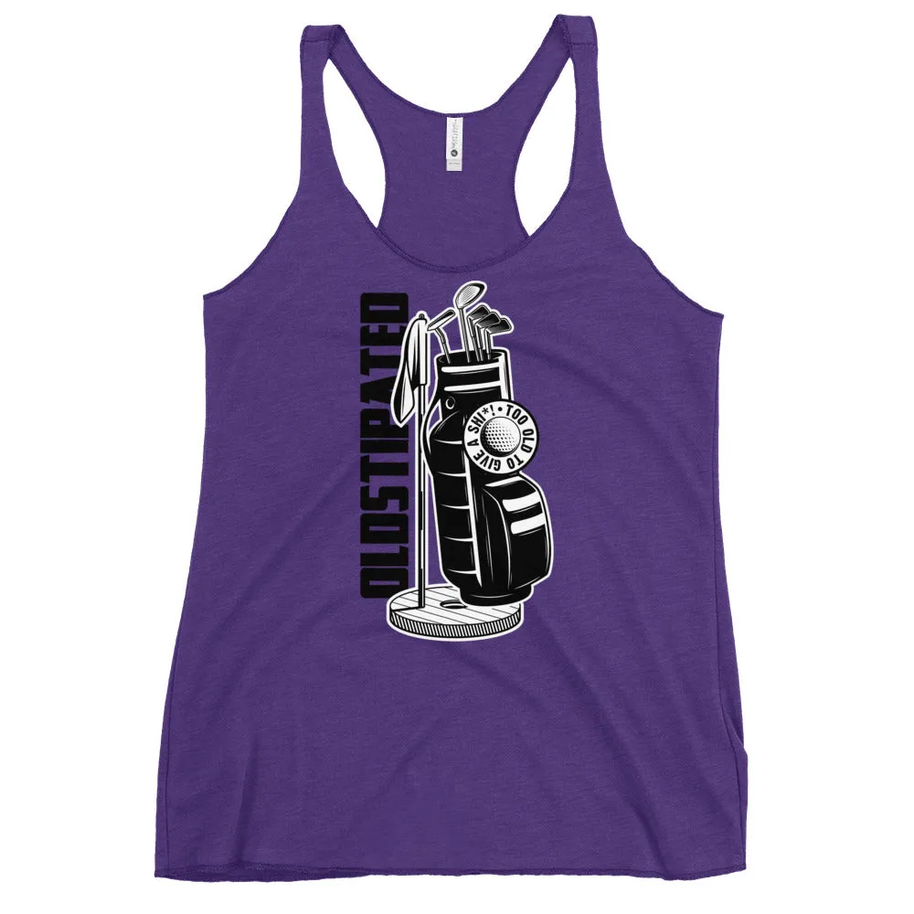 OLDSTIPATED Too Old To Give A Sh Women's Racerback Tank