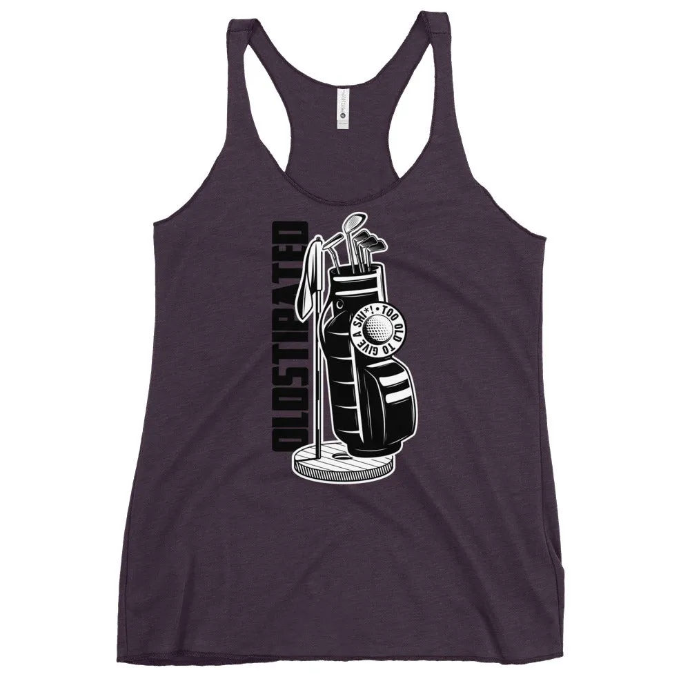 OLDSTIPATED Too Old To Give A Sh Women's Racerback Tank