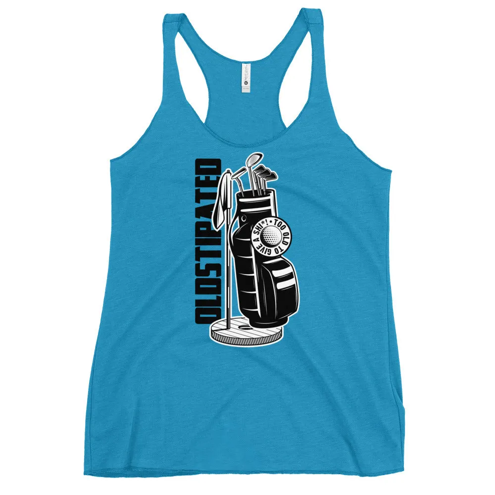 OLDSTIPATED Too Old To Give A Sh Women's Racerback Tank