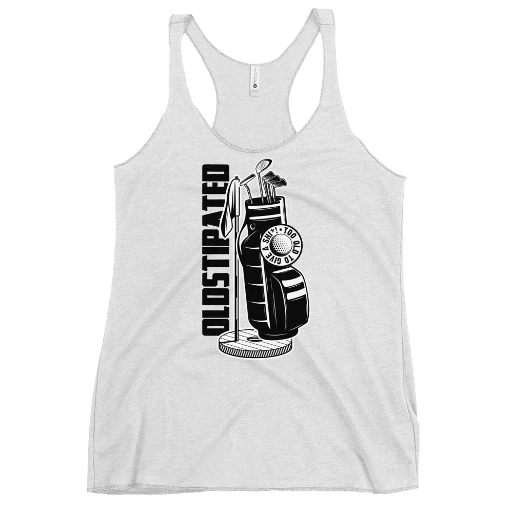 OLDSTIPATED Too Old To Give A Sh Women's Racerback Tank