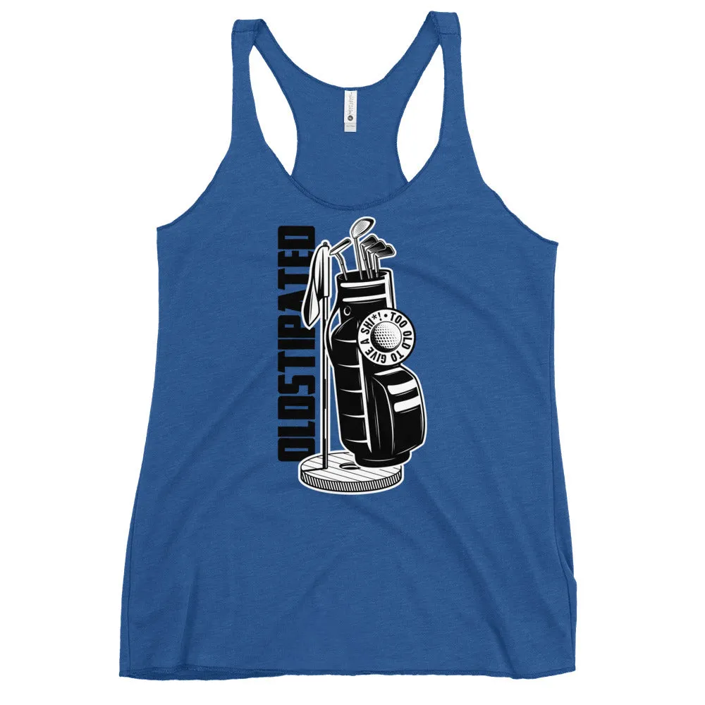 OLDSTIPATED Too Old To Give A Sh Women's Racerback Tank