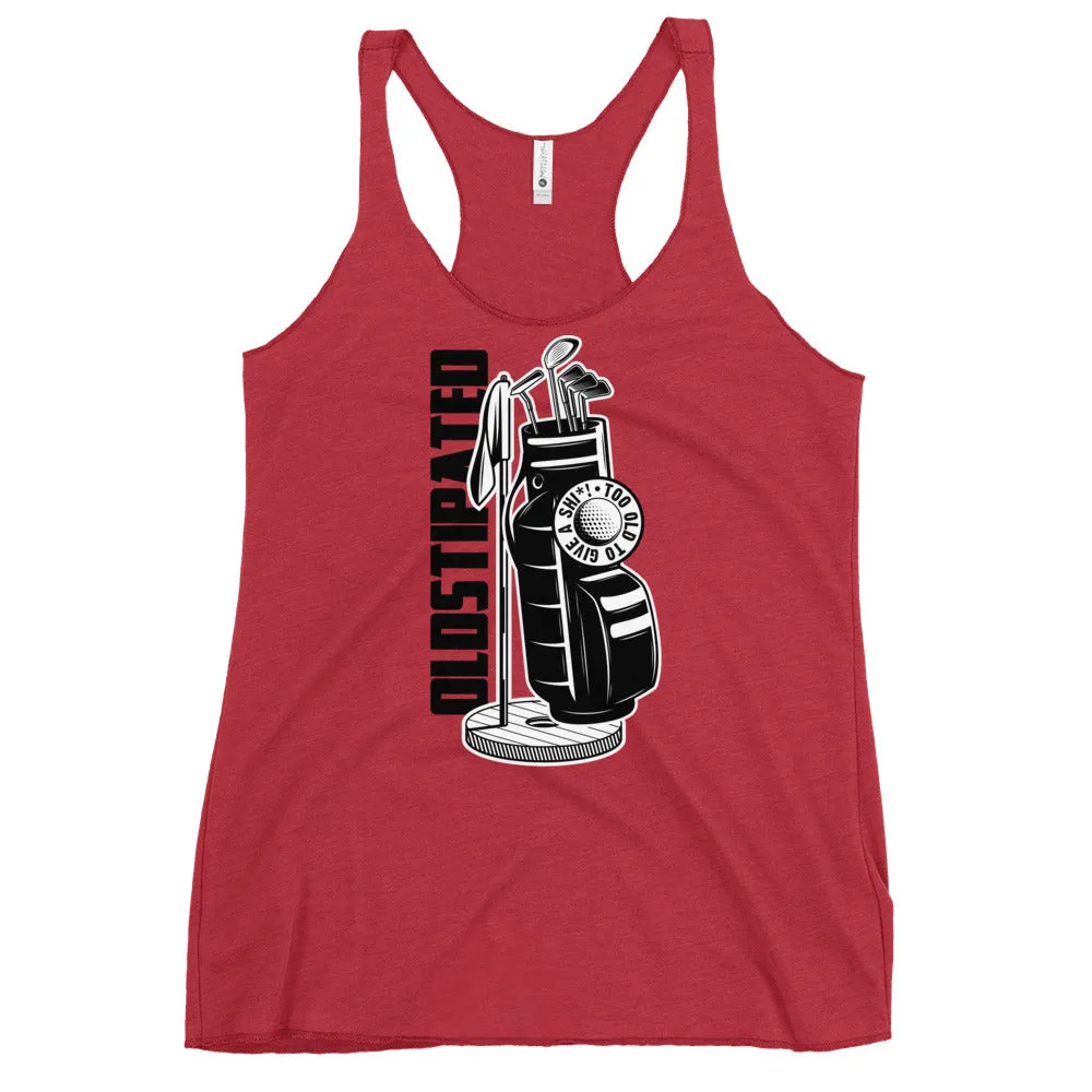 OLDSTIPATED Too Old To Give A Sh Women's Racerback Tank