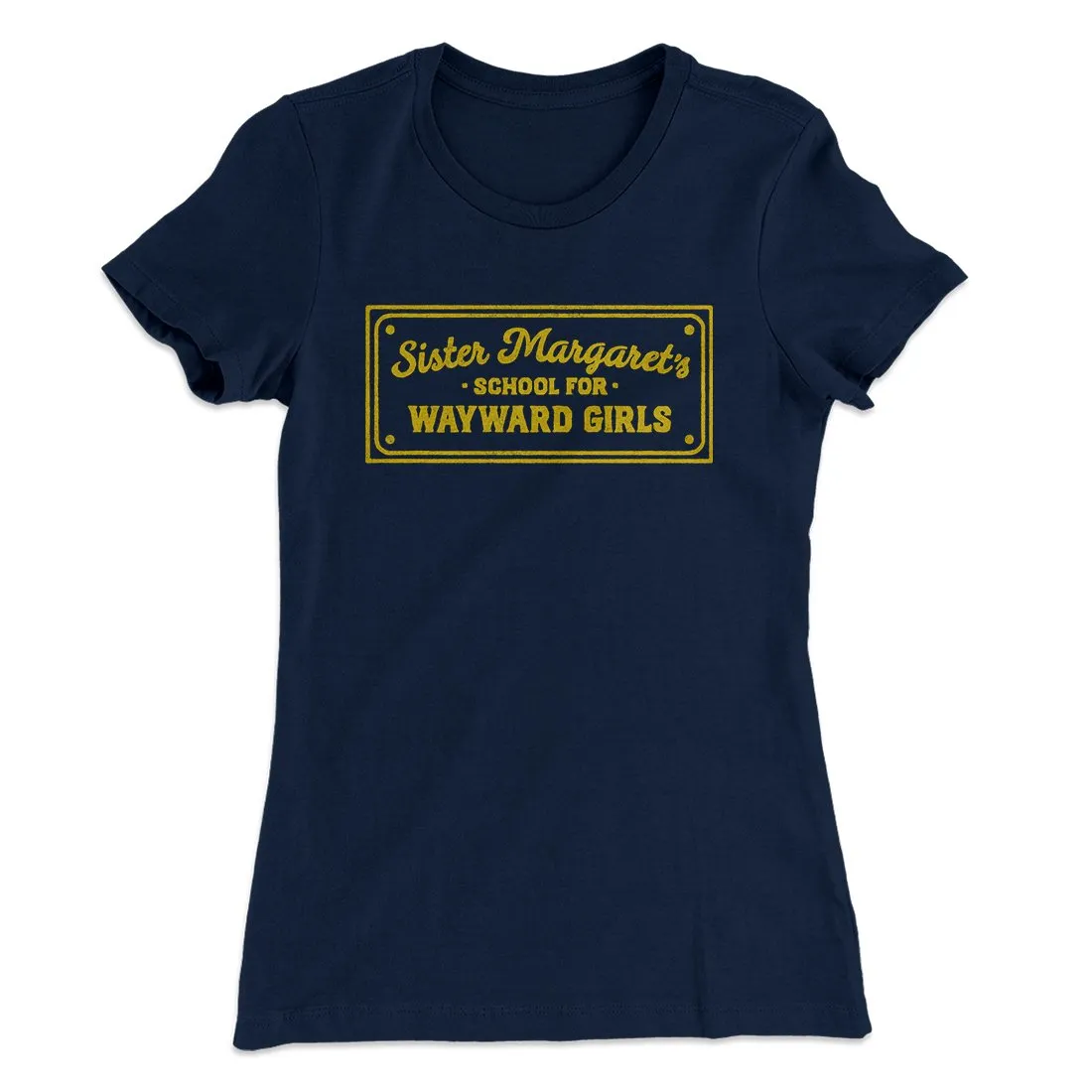 Sister Margaret's School for Wayward Girls Women's T-Shirt