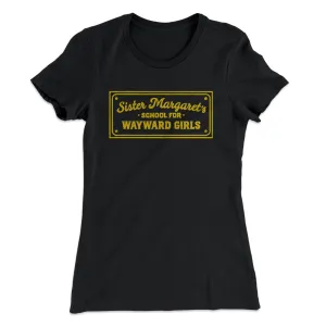 Sister Margaret's School for Wayward Girls Women's T-Shirt