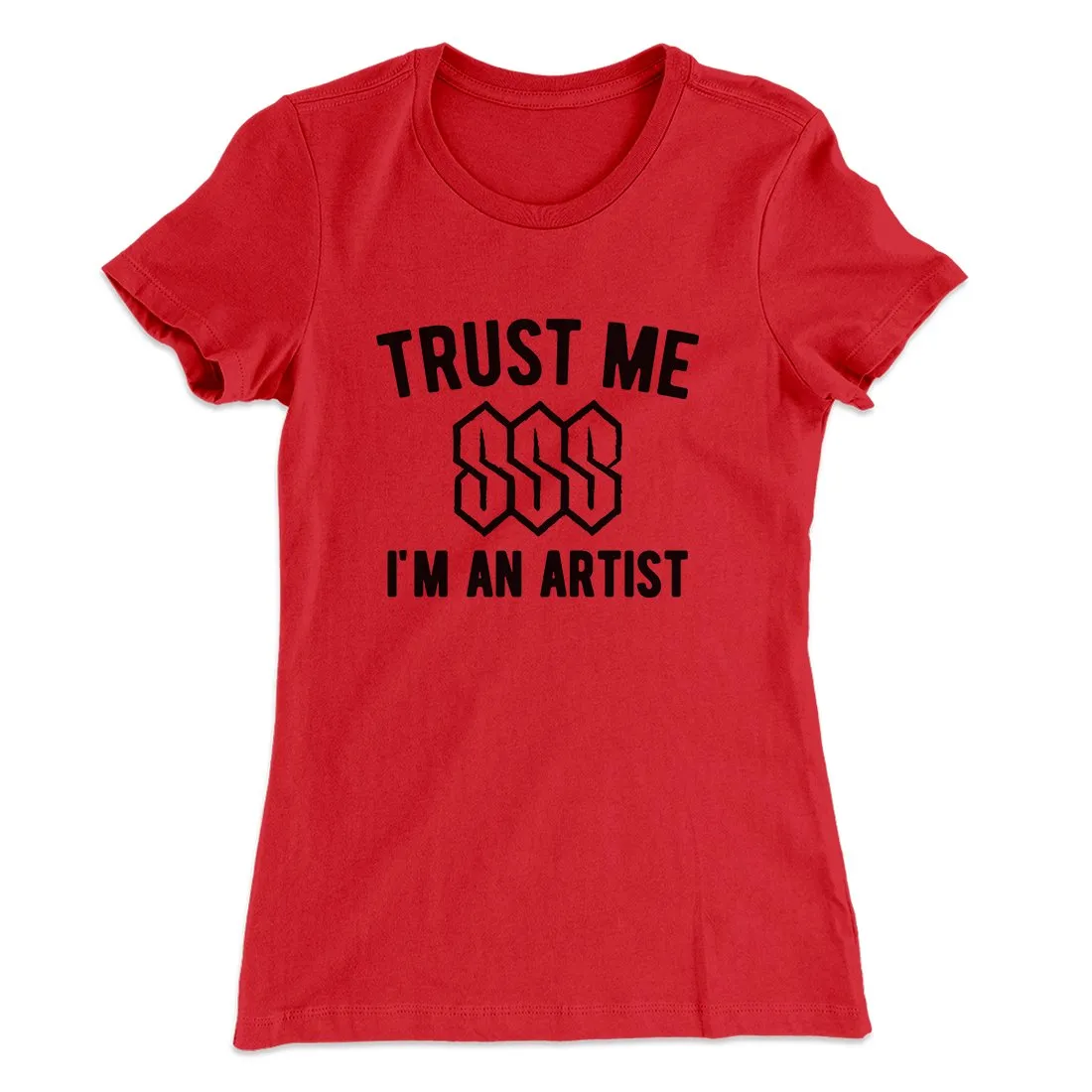 Trust Me I'm An Artist Funny Women's T-Shirt